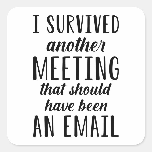 I Survived Another Meeting Square Sticker (Front)