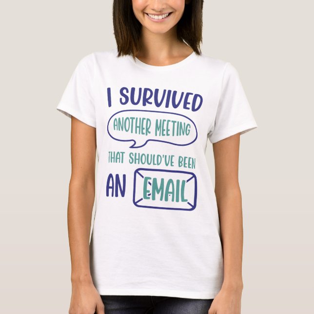 I Survived Another Meeting T-Shirt (Front)