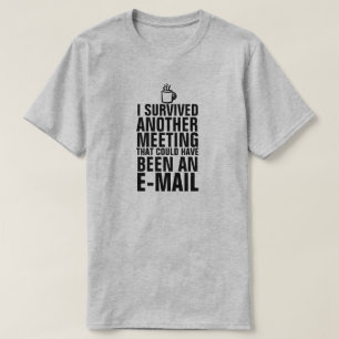 I SURVIVED ANOTHER MEETING T-SHIRT