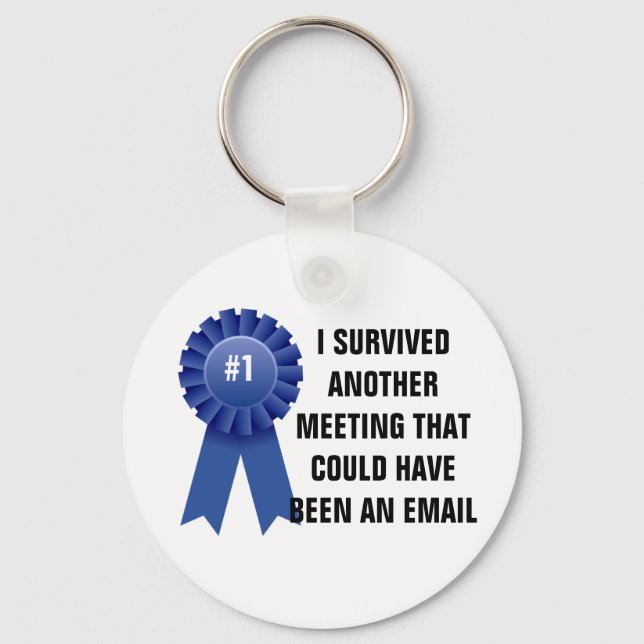 I survived another meeting that could have been an key ring (Front)