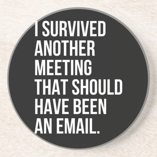 I survived another meeting that should been email coaster (Front)