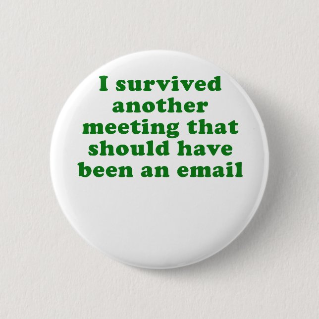 I Survived Another Meeting That Should Have Been 6 Cm Round Badge (Front)