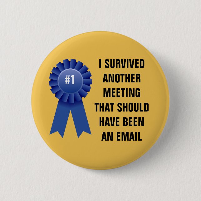 I survived another meeting that should have been a 6 cm round badge (Front)