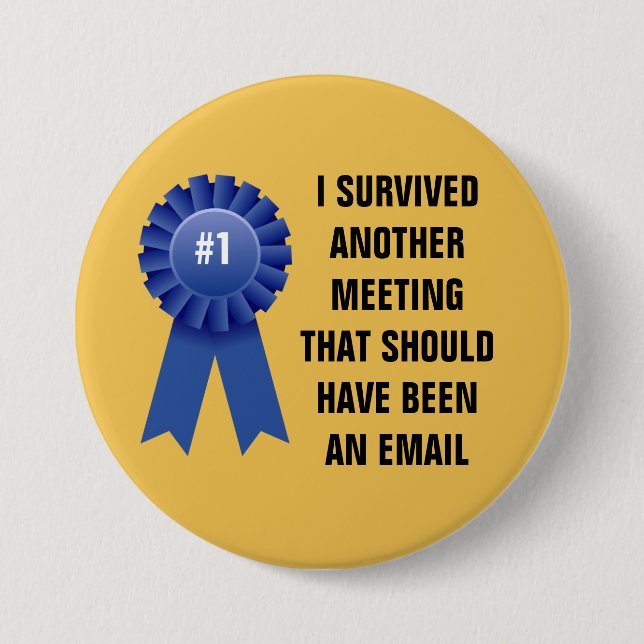 I survived another meeting that should have been a 7.5 cm round badge (Front)
