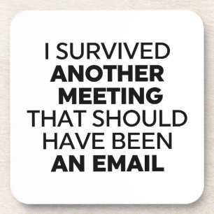 I Survived Another Meeting That Should Have Been a Coaster
