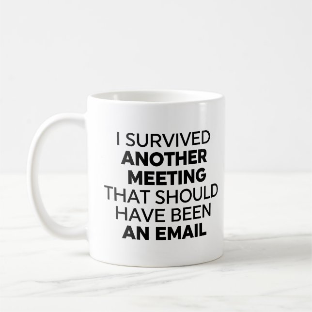 I Survived Another Meeting That Should Have Been a Coffee Mug (Left)
