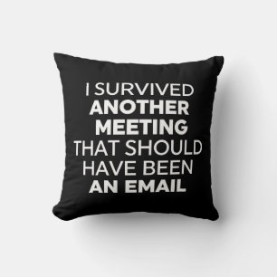 I Survived Another Meeting That Should Have Been A Cushion