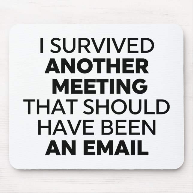 I Survived Another Meeting That Should Have Been a Mouse Pad (Front)