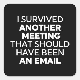I Survived Another Meeting That Should Have Been A Square Sticker