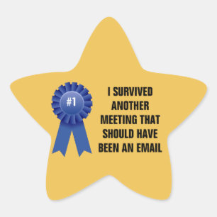 I survived another meeting that should have been a star sticker