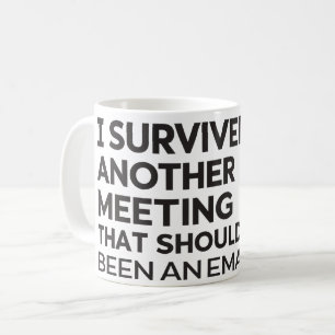 I Survived Another Meeting That Should Have Been  Coffee Mug