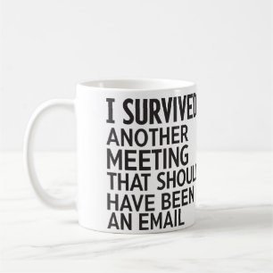 I Survived Another Meeting That Should Have Been  Coffee Mug