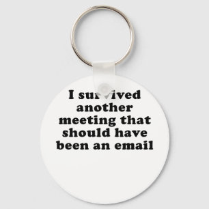 I Survived Another Meeting that Should Have Been Key Ring