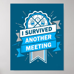 I Survived Another Meeting Work Humor Poster