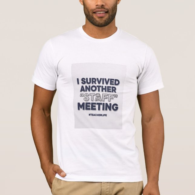 I Survived Another Staff Meeting - Funny Teacher T-Shirt (Front)