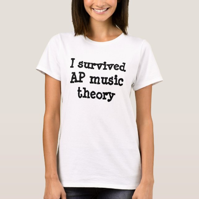 I survived AP music theory T-Shirt (Front)