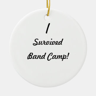 I survived band camp! ceramic ornament