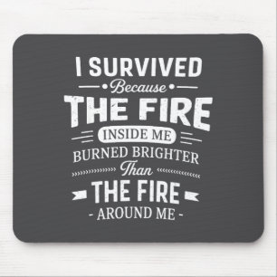 I Survived Because The Fire Inside Me Burned Brigh Mouse Pad