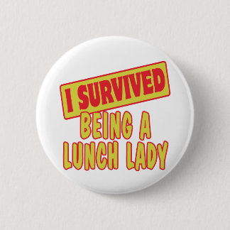 I SURVIVED BEING A LUNCH LADY 6 CM ROUND BADGE