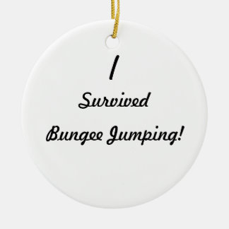 I survived bungee jumping! ceramic ornament