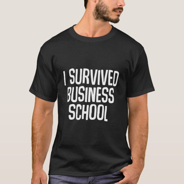 I Survived Business School Masters Degree Graduati T-Shirt (Front)