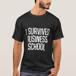 I Survived Business School Masters Degree Graduati T-Shirt