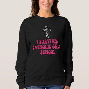I Survived Catholic Girls School Nun Distressed Sweatshirt