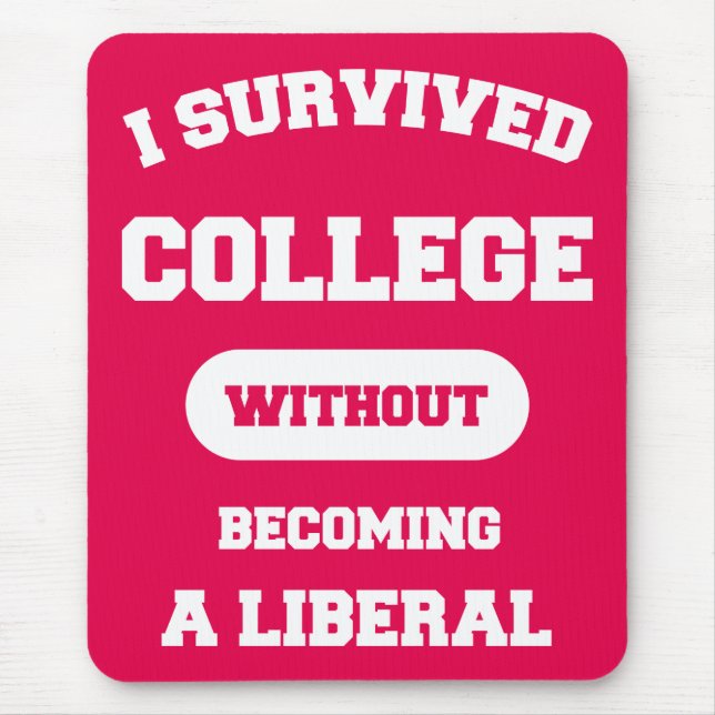 I Survived College Without Becoming A Liberal Mouse Pad (Front)