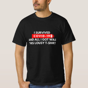 I Survived Covid-19 And All I Got Was This Lousy T-Shirt