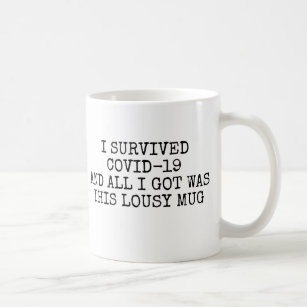I survived Covid and All i got Was Lousy Mug