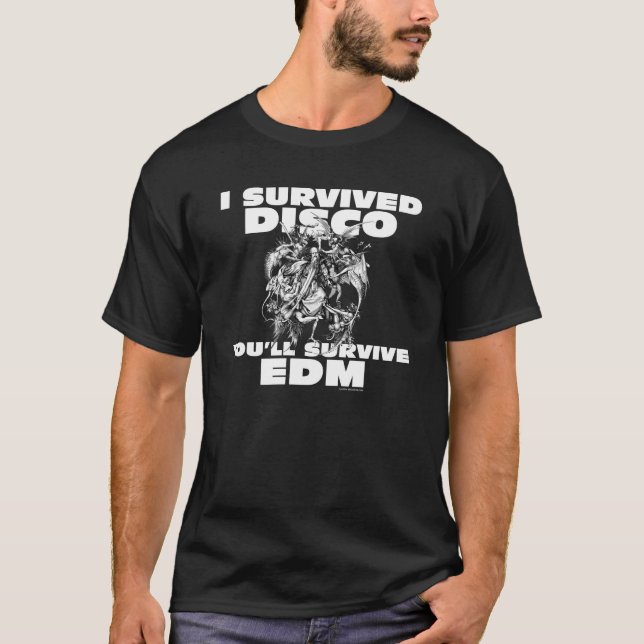 I Survived Disco You’ll Survive EDM T-Shirt (Front)