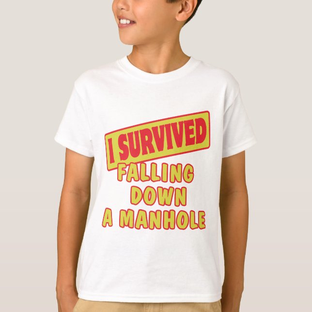 I SURVIVED FALLING DOWN A MANHOLE T-Shirt (Front)