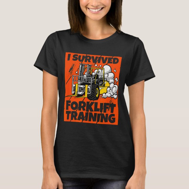 I Survived Forklift Training, New Forklift Operato T-Shirt (Front)