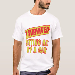 I SURVIVED GETTING HIT BY A CAR T-Shirt