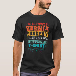 I Survived Hernia Surgery  Recovery Injury Get Wel T-Shirt