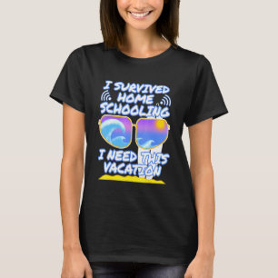 I Survived Home Schooling I Need This Vacation Bea T-Shirt