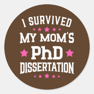 I Survived Mom's PhD Dissertation Doctor of Classic Round Sticker