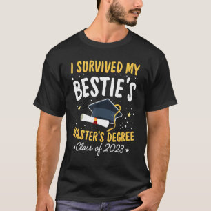 I Survived My Bestie's Master's Degree Happy Senio T-Shirt