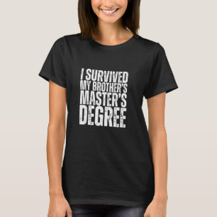 I Survived My Brother's Masters Degree Funny MBA T-Shirt