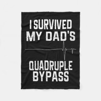 I Survived My Dads Quadruple Byp  Fleece Blanket