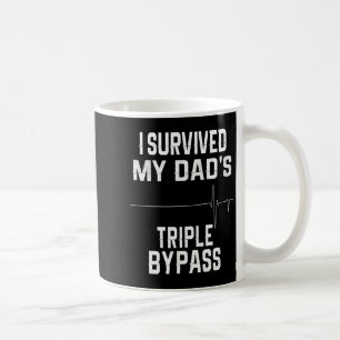 I Survived My Dads Triple Byp Coffee Mug