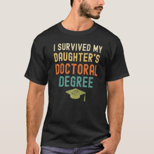 I Survived My Daughter's Doctoral Degree Graduatio T-Shirt