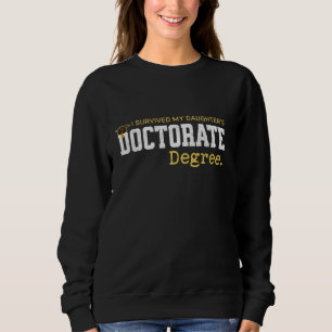 I Survived My Daughters Doctorate Degree Graduatio Sweatshirt