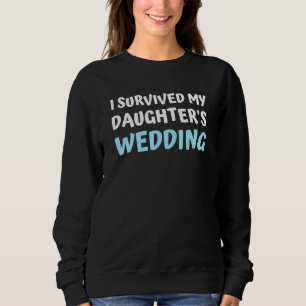 I Survived My Daughters Wedding Bridal Party From Sweatshirt