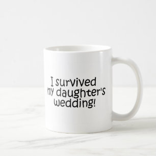 I Survived My Daughters Wedding Coffee Mug