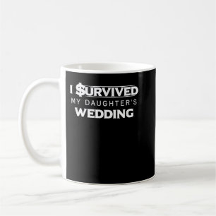I survived My Daughter's Wedding Funny Dad Coffee Mug
