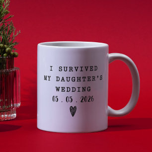 I Survived My Daughters Wedding Funny Quote  Coffee Mug
