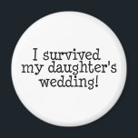 I Survived My Daughters Wedding Magnet<br><div class="desc">I Survived My Daughters Wedding</div>