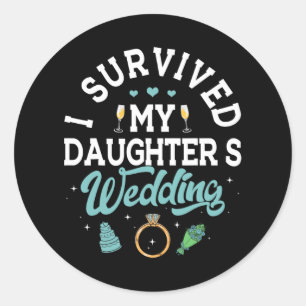 I Survived My Daughter's Wedding Shirt Parents Of  Classic Round Sticker