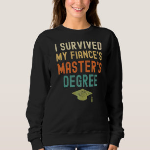 I Survived My Fiance's Master's Degree 2022 Gradu Sweatshirt